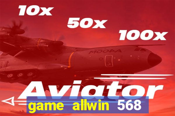 game allwin 568 com login